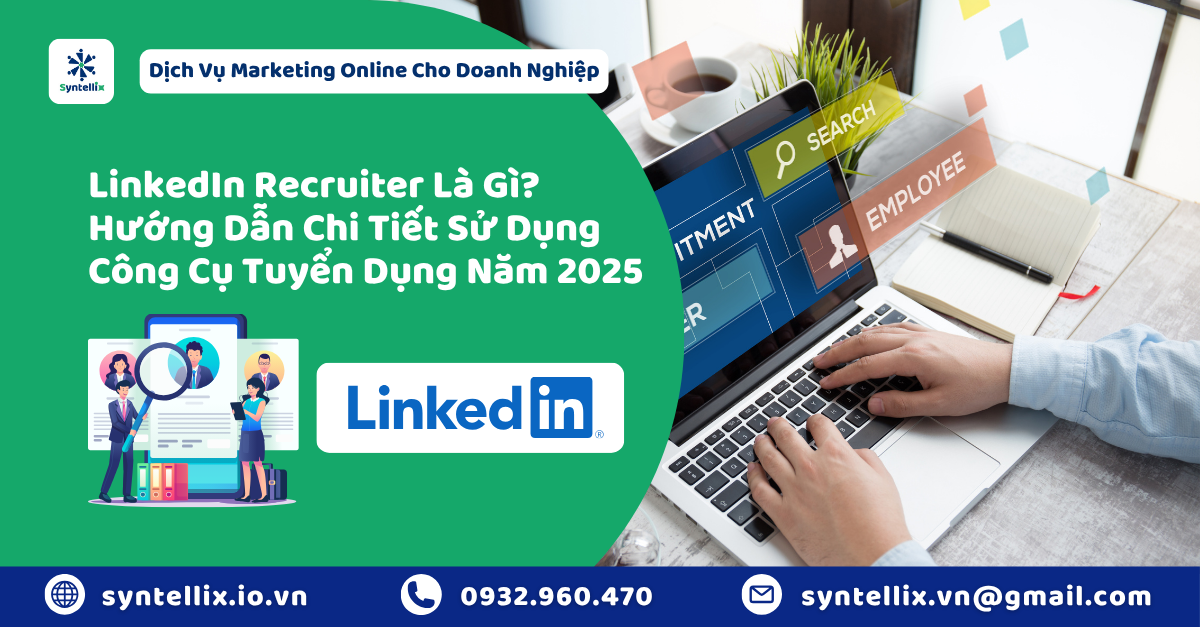 LinkedIn Recruiter Là Gì Hướng Dẫn Chi Tiết Sử Dụng Công Cụ Tuyển Dụng Mạnh Mẽ Năm 2025