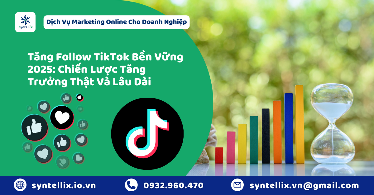 Tăng Follow TikTok Bền Vững 2025: Chiến Lược Tăng Trưởng Thật Và Lâu Dài