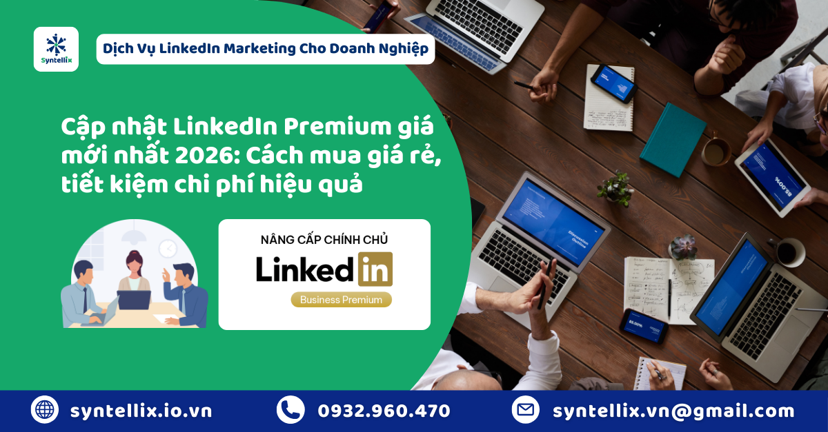 Cập nhật LinkedIn Premium giá mới nhất 2026 Cách mua giá rẻ, tiết kiệm chi phí hiệu quả