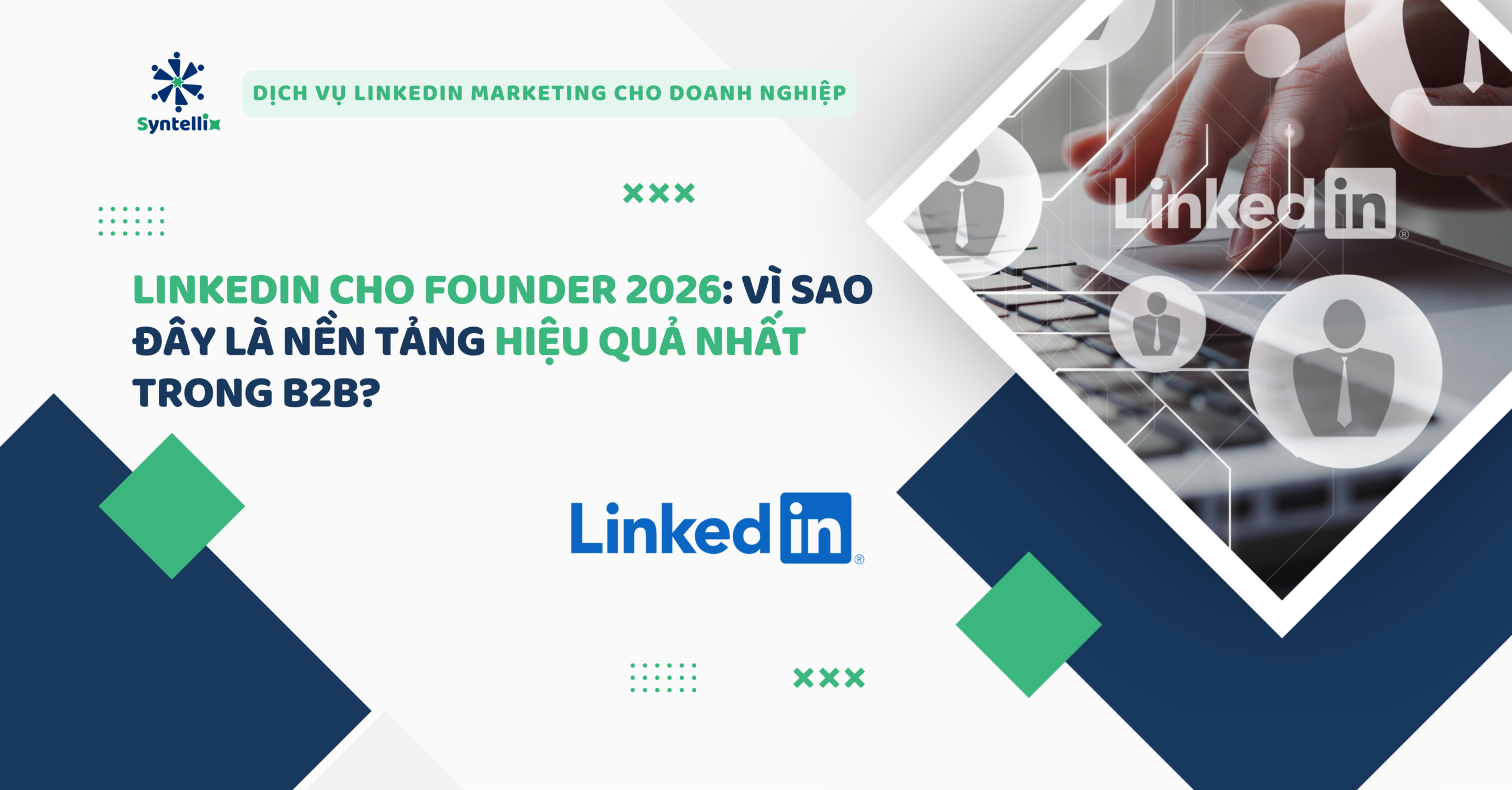 LinkedIn cho Founder 2026: Vì sao đây là nền tảng hiệu quả nhất trong B2B?