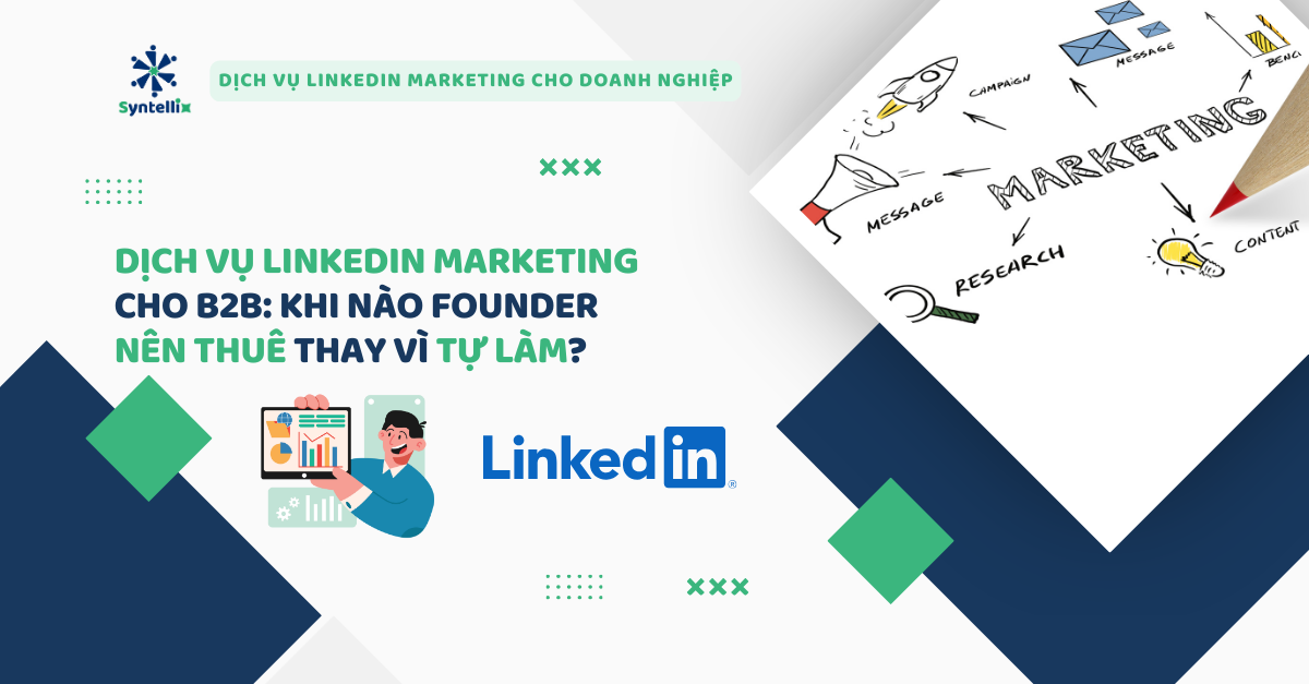 DỊCH VỤ LINKEDIN MARKETING CHO B2B KHI NÀO FOUNDER NÊN THUÊ THAY VÌ TỰ LÀM