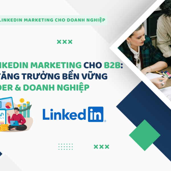 Dịch vụ LinkedIn Marketing cho B2B Giải pháp tăng trưởng bền vững cho Founder & Doanh nghiệp quốc tế