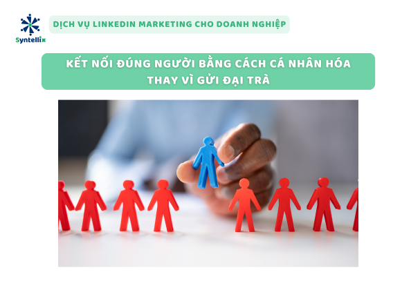 Kết nối đúng người bằng cách cá nhân hóa thay vì gửi đại trà