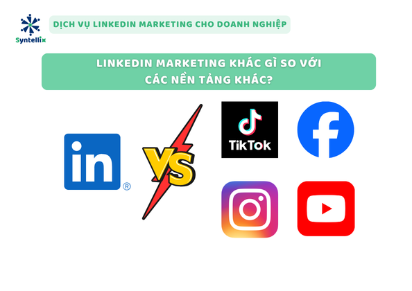 LinkedIn Marketing khác gì so với các nền tảng khác