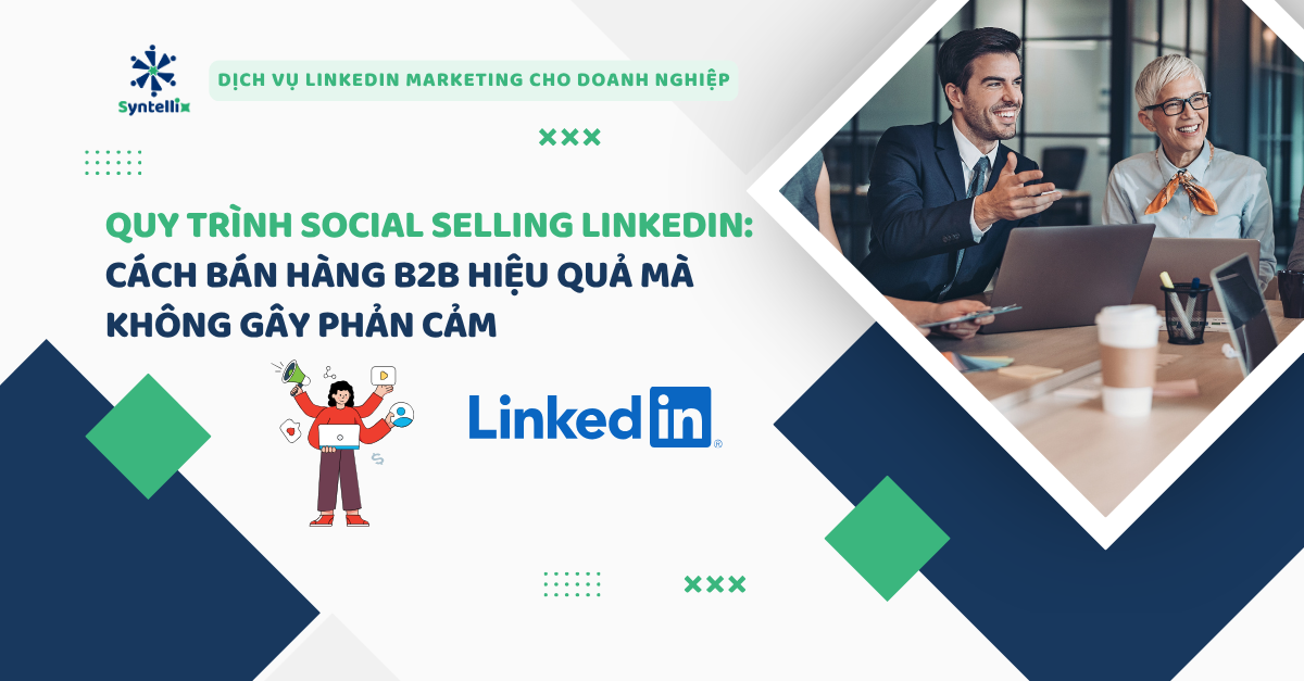 Quy trình social selling LinkedIn Cách bán hàng B2B hiệu quả mà không gây phản cảm