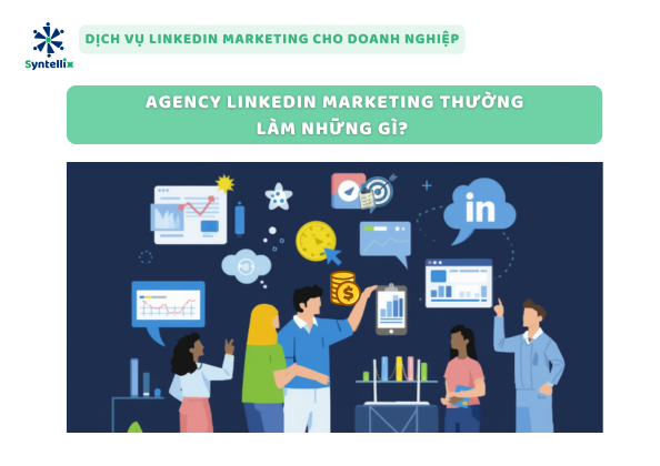 Agency LinkedIn Marketing thường làm những gì?