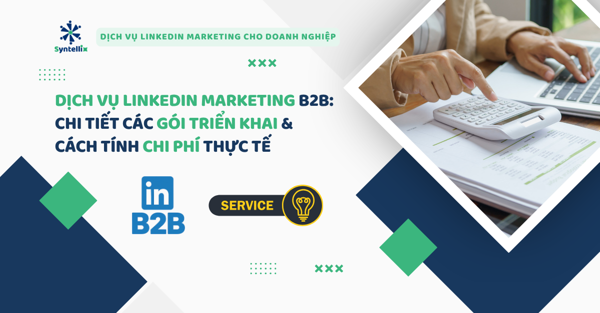 Dịch vụ LinkedIn Marketing B2B: Chi tiết các gói triển khai & Cách tính chi phí thực tế