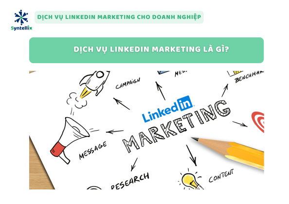 Dịch vụ LinkedIn Marketing là gì?