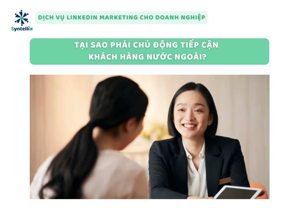 Tại sao phải chủ động tiếp cận khách hàng nước ngoài?