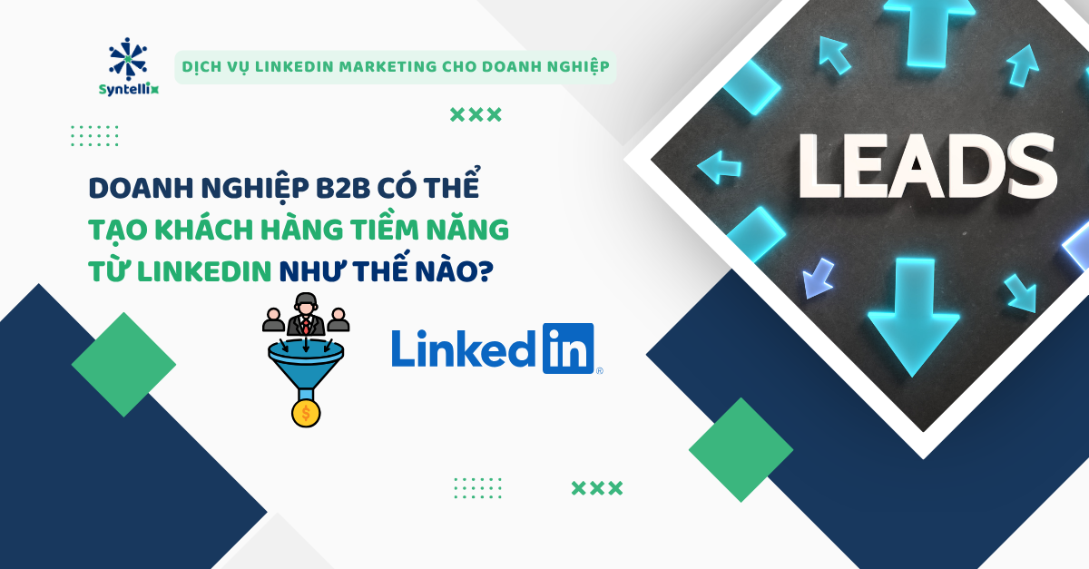 Doanh nghiệp B2B có thể tạo khách hàng tiềm năng từ LinkedIn như thế nào?