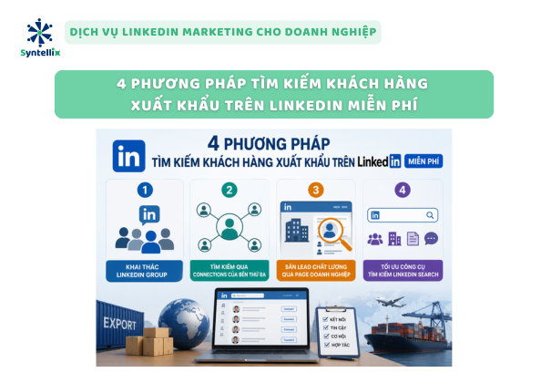 4 Phương pháp tìm kiếm khách hàng xuất khẩu trên LinkedIn miễn phí