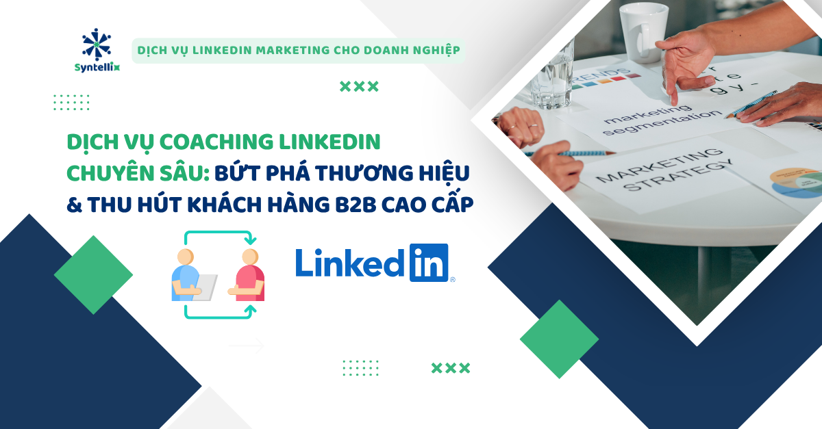 Dịch Vụ Coaching LinkedIn Chuyên Sâu Bứt Phá Thương Hiệu & Thu Hút Khách Hàng B2B Cao Cấp
