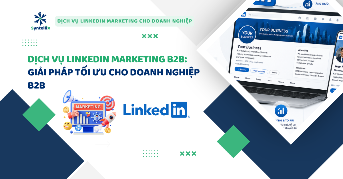 Dịch Vụ LinkedIn Marketing B2B Giải Pháp Tối Ưu Cho Doanh Nghiệp B2B