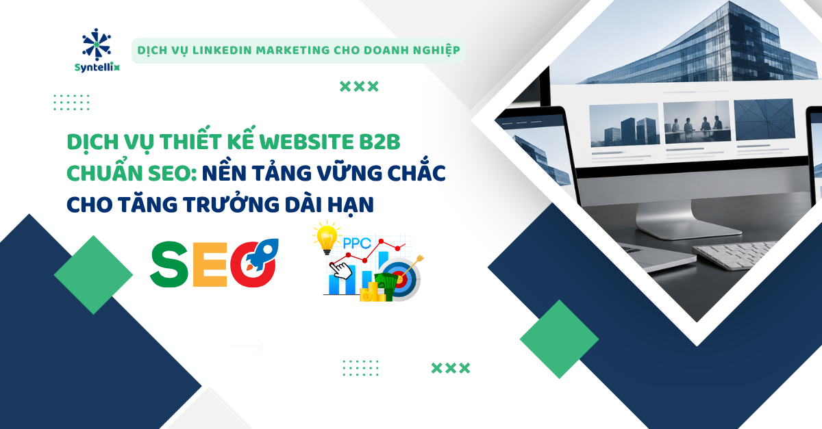 Dịch Vụ Thiết Kế Website B2B Chuẩn SEO Nền Tảng Vững Chắc Cho Tăng Trưởng Dài Hạn