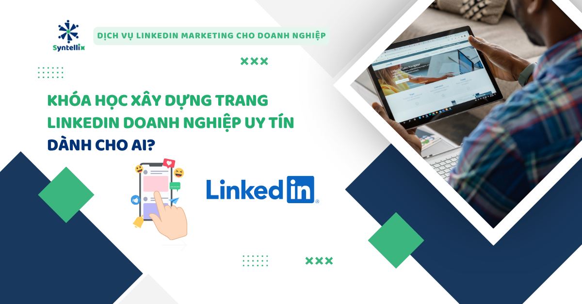 Khóa Học Xây Dựng Trang LinkedIn Doanh Nghiệp Uy Tín Dành Cho Ai?