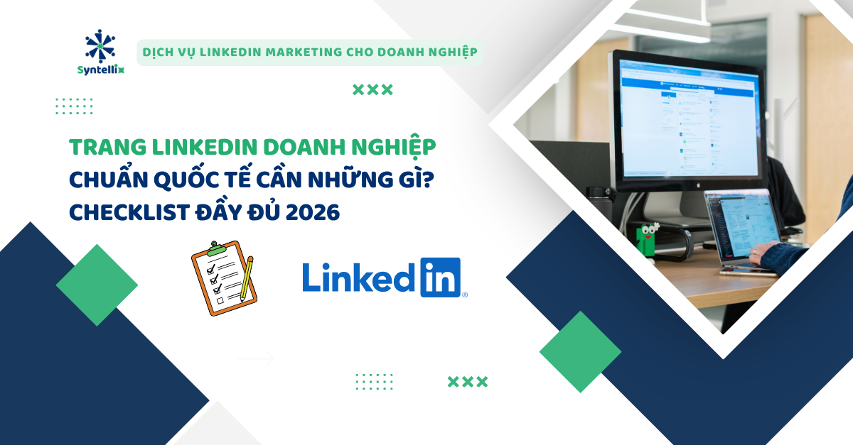 Trang LinkedIn Doanh Nghiệp Chuẩn Quốc Tế Cần Những Gì Checklist Đầy Đủ 2026