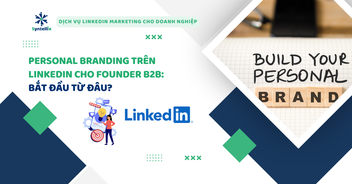 Personal Branding Trên LinkedIn Cho Founder B2B: Bắt Đầu Từ Đâu?