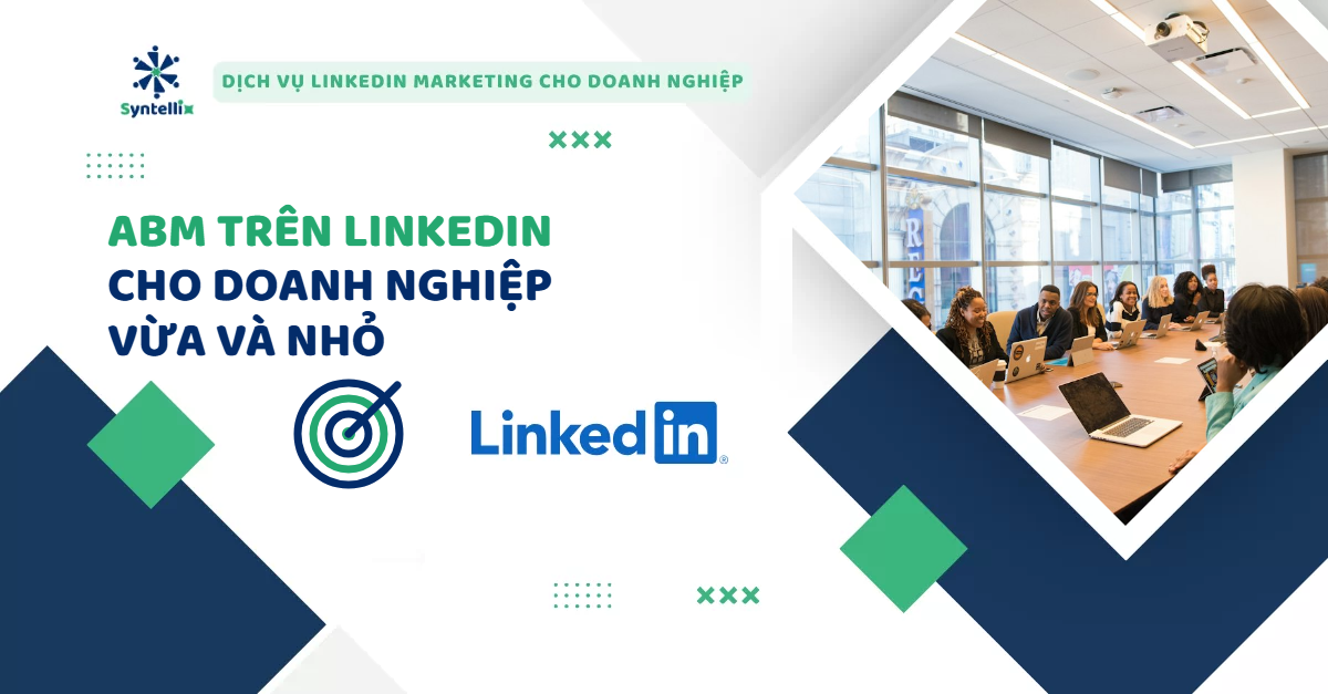 ABM trên LinkedIn cho doanh nghiệp vừa và nhỏ: hướng dẫn từng bước