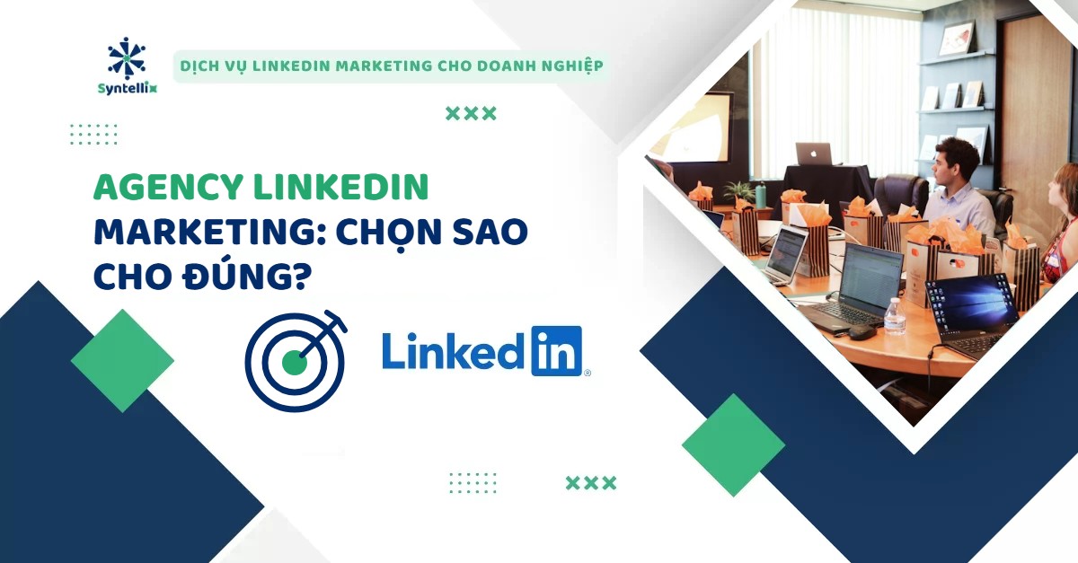 Agency LinkedIn Marketing: Cách Chọn Đúng Đơn Vị Cho Doanh Nghiệp B2B (2026)