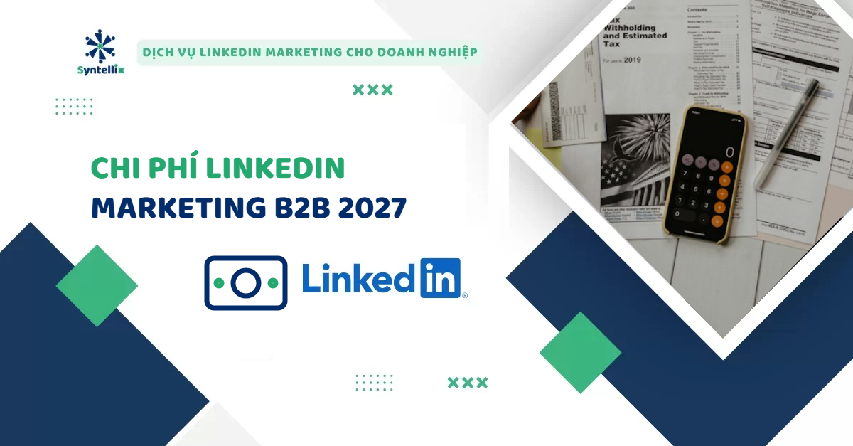 Chi Phí LinkedIn Marketing B2B 2027: 5 Khoản Mục Và Cách Tính Ngân Sách Theo Giai Đoạn Doanh Nghiệp