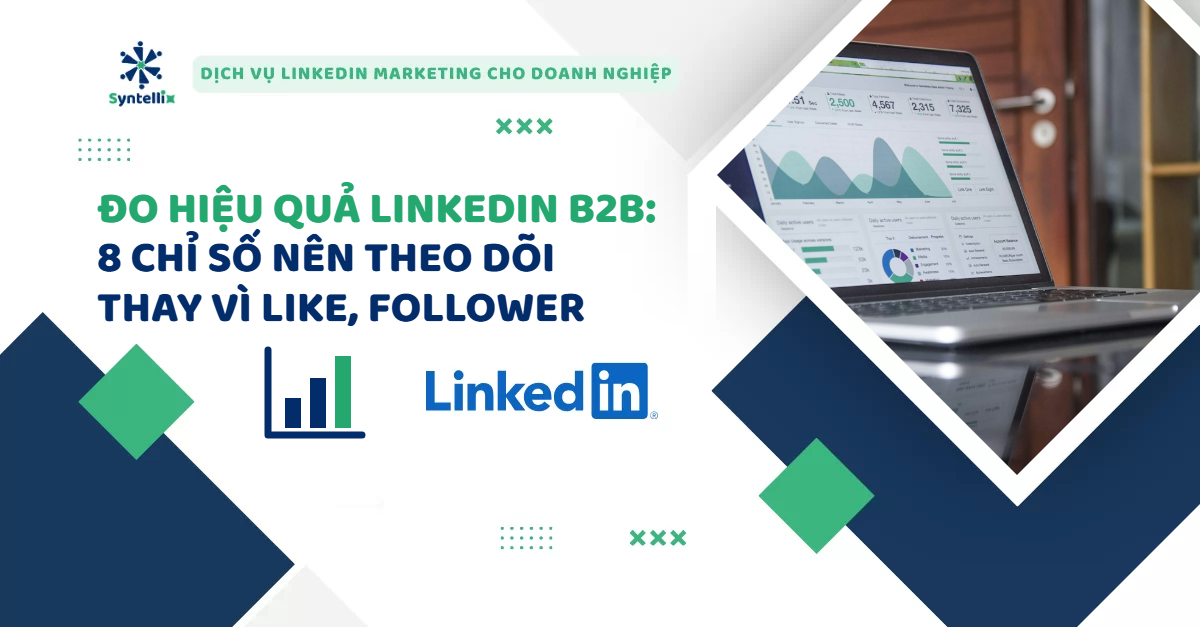Đo hiệu quả LinkedIn B2B: 8 chỉ số nên theo dõi thay vì like và follower