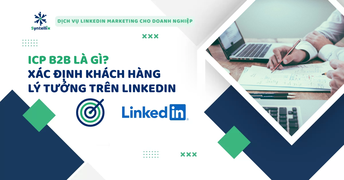 ICP B2B là gì - xác định chân dung khách hàng lý tưởng trên LinkedIn