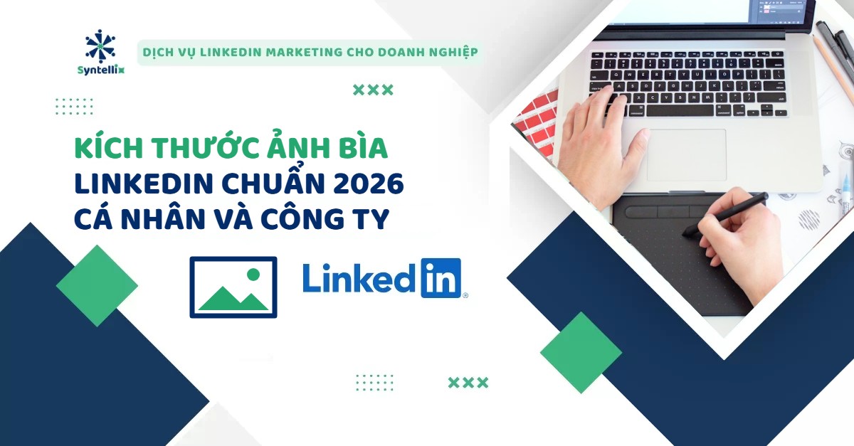 Kích Thước Ảnh Bìa LinkedIn Chuẩn 2026 Cho Cá Nhân Và Trang Công Ty