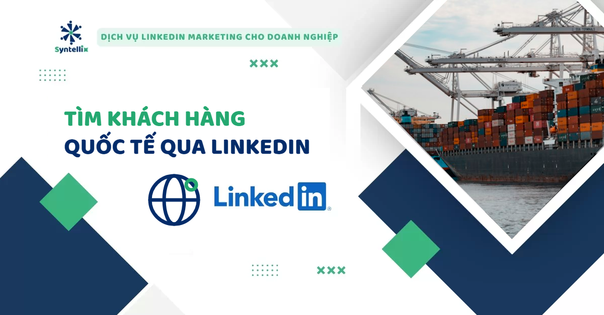 Tìm Khách Hàng Quốc Tế Qua LinkedIn: Quy Trình 6 Bước Cho Doanh Nghiệp B2B Việt Nam