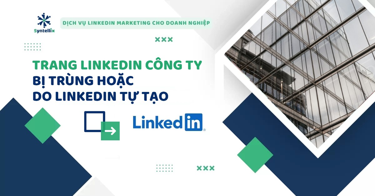 Trang LinkedIn Công Ty Bị Trùng Hoặc Do LinkedIn Tự Tạo: Cách Xử Lý Từng Trường Hợp