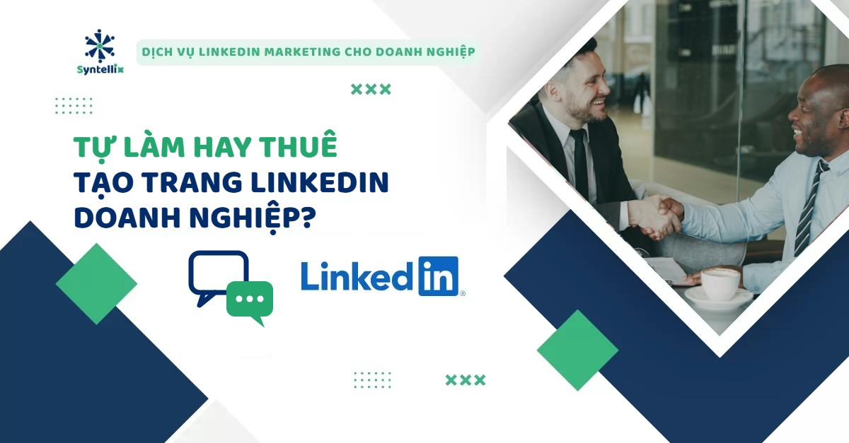 Tự Làm Hay Thuê Tạo Trang LinkedIn Doanh Nghiệp? So Sánh Để Chọn Đúng