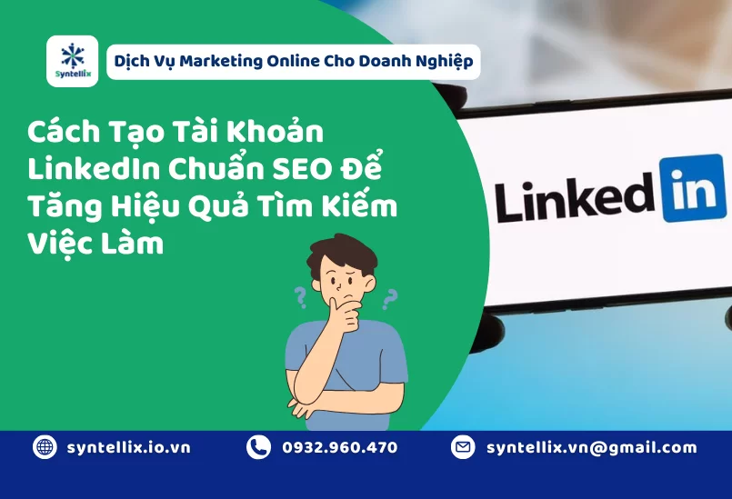 Cách Tạo Tài Khoản LinkedIn Chuẩn SEO Để Tăng Hiệu Quả Tìm Kiếm Việc Làm