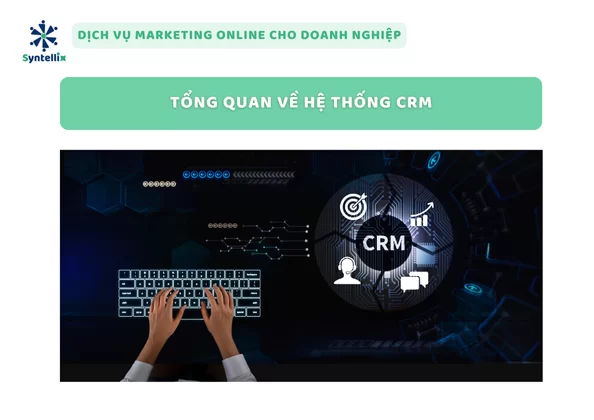 Tổng Quan Về Hệ Thống CRM