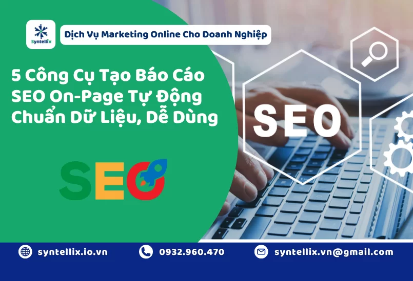 5 Công Cụ Tạo Báo Cáo SEO On-Page Tự Động Chuẩn Dữ Liệu, Dễ Dùng