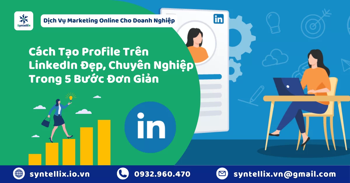 Cách Tạo Profile Trên LinkedIn Đẹp, Chuyên Nghiệp Trong 5 Bước Đơn Giản