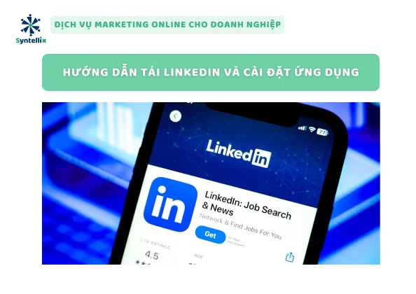 Hướng dẫn tải LinkedIn và cài đặt ứng dụng