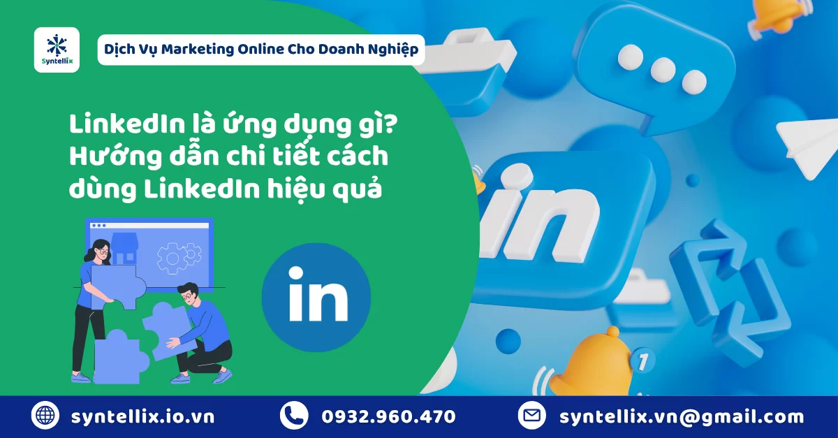 LinkedIn là ứng dụng gì? Hướng dẫn chi tiết cách dùng LinkedIn hiệu quả
