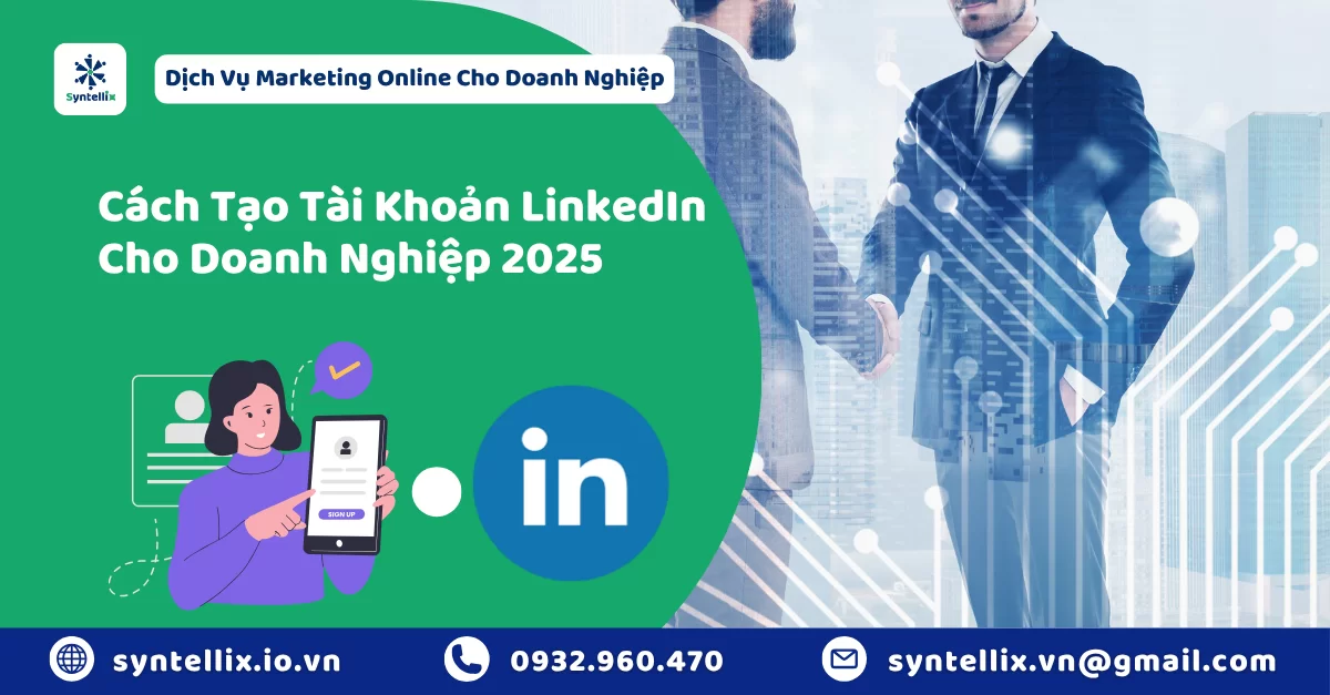 Cách Tạo Tài Khoản LinkedIn Cho Doanh Nghiệp Hướng Dẫn Chi Tiết Từ A-Z 2025