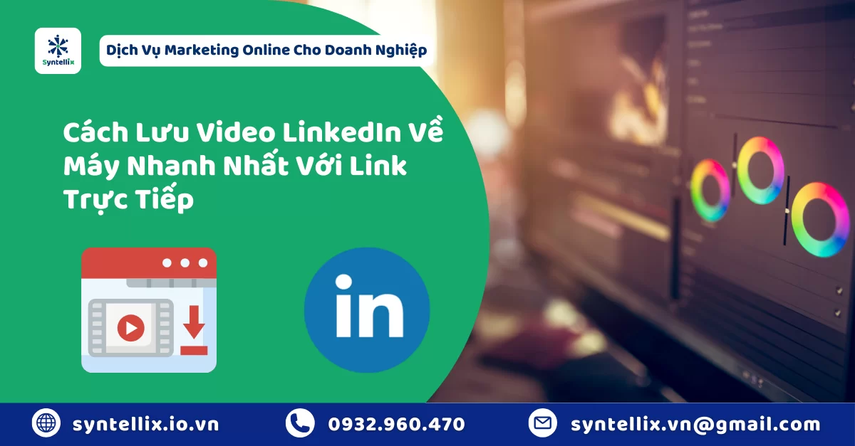 Cách Lưu Video LinkedIn Về Máy Nhanh Nhất Với Link Trực Tiếp