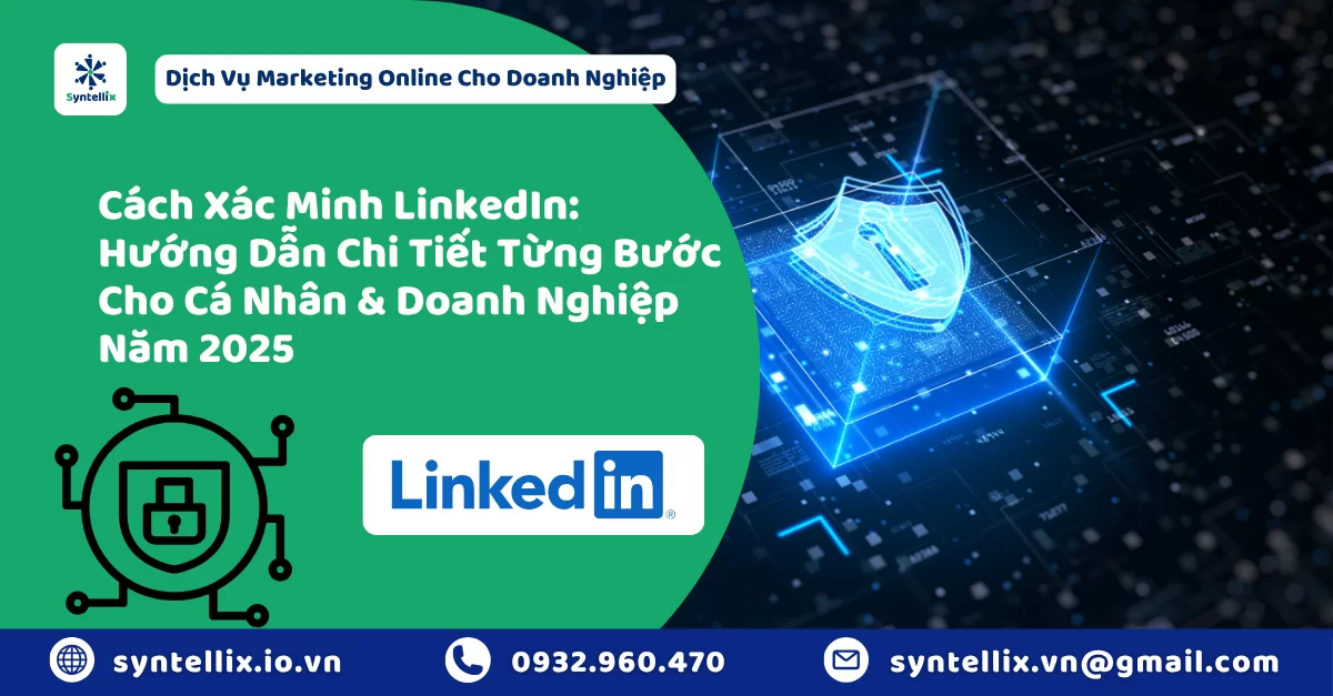 Cách Xác Minh LinkedIn: Hướng Dẫn Chi Tiết Từng Bước Cho Cá Nhân & Doanh Nghiệp Năm 2025