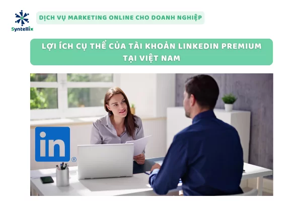 Lợi Ích Cụ Thể Của Tài Khoản LinkedIn Premium Tại Việt Nam