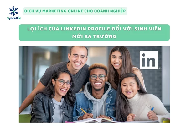 Lợi Ích Của LinkedIn Profile Đối Với Sinh Viên Mới Ra Trường