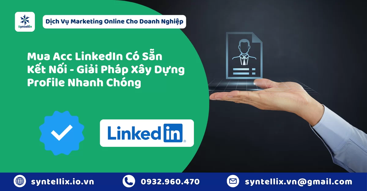 Mua Acc LinkedIn Có Sẵn Kết Nối – Giải Pháp Xây Dựng Profile Nhanh Chóng
