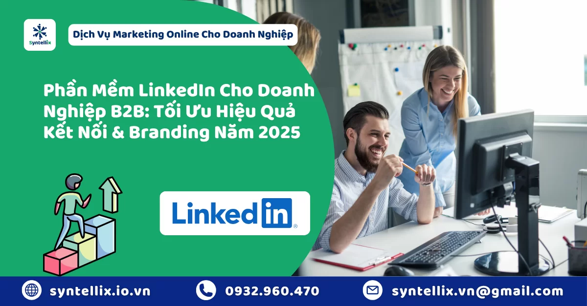 Phần Mềm LinkedIn Cho Doanh Nghiệp B2B: Tối Ưu Hiệu Quả Kết Nối & Branding Năm 2025