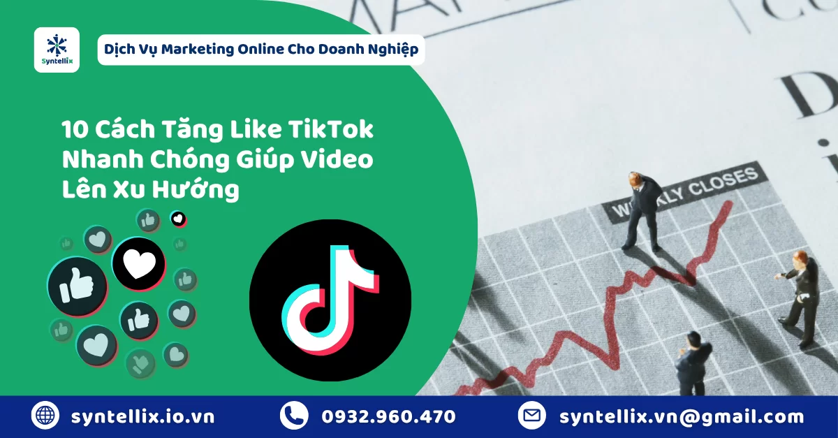10 Cách Tăng Like TikTok Nhanh Chóng Giúp Video Lên Xu Hướng