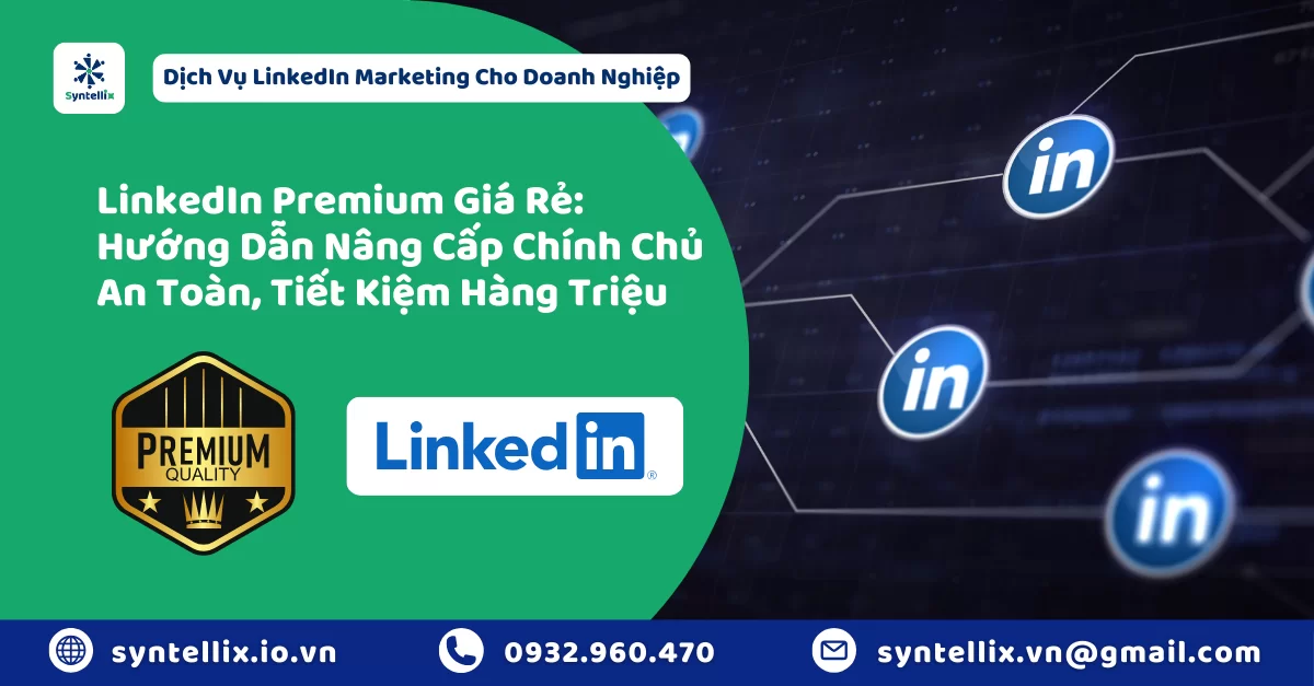 LinkedIn Premium Giá Rẻ Hướng Dẫn Nâng Cấp Chính Chủ An Toàn, Tiết Kiệm Hàng Triệu