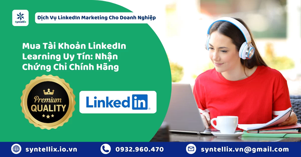 Mua Tài Khoản LinkedIn Learning Uy Tín Nhận Chứng Chỉ Chính Hãng Và Hàng Ngàn Khóa Học Hay