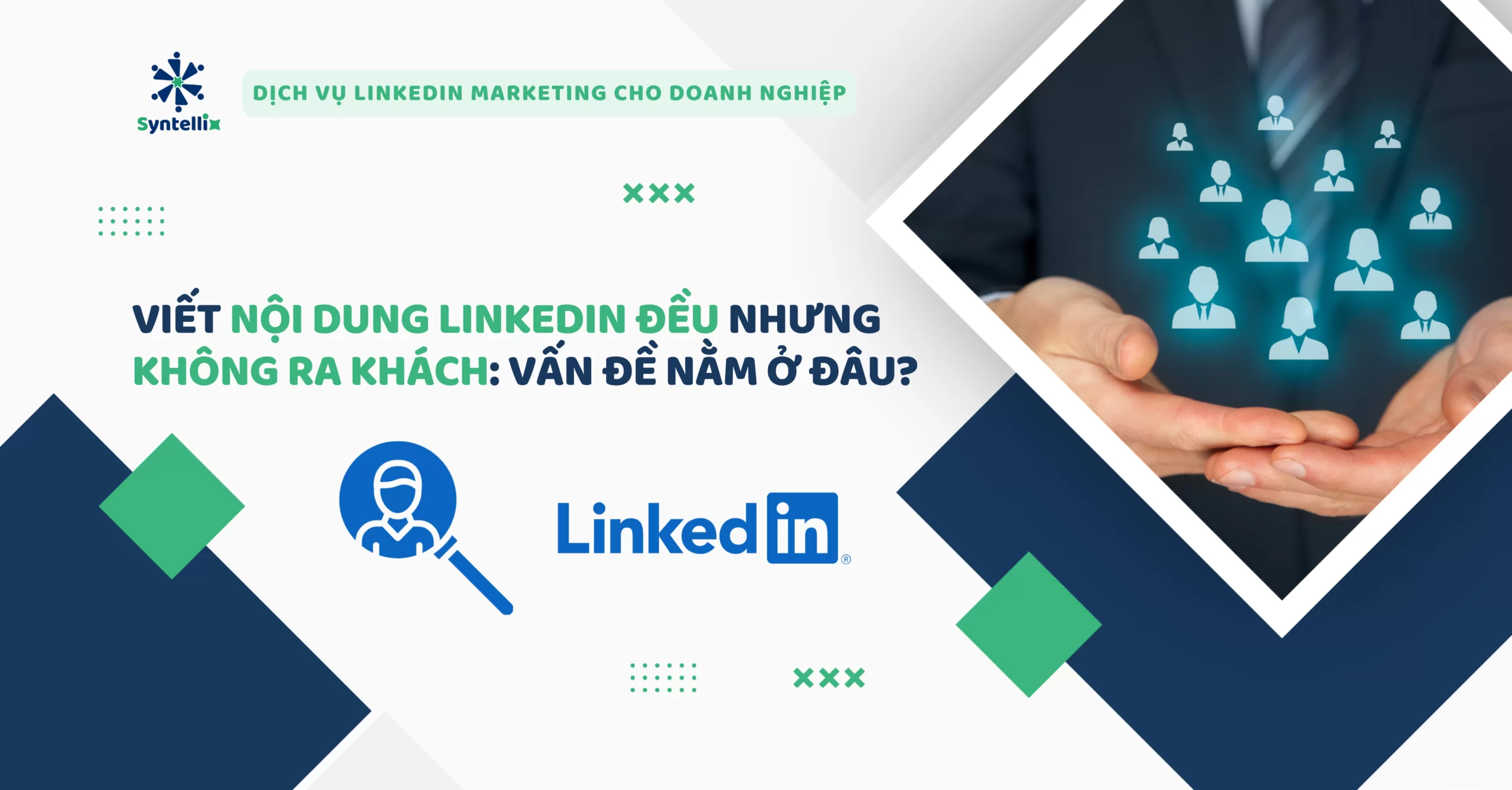 Viết nội dung LinkedIn đều nhưng không ra khách: vấn đề nằm ở đâu?