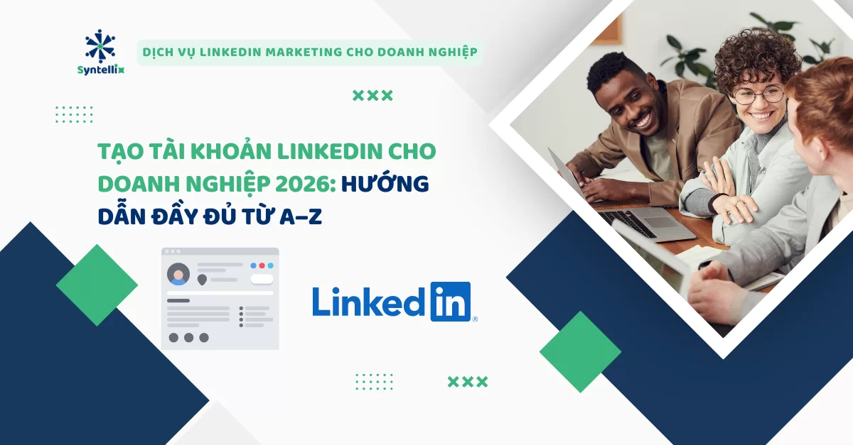 Tạo tài khoản LinkedIn cho doanh nghiệp 2026 Hướng dẫn đầy đủ từ A–Z