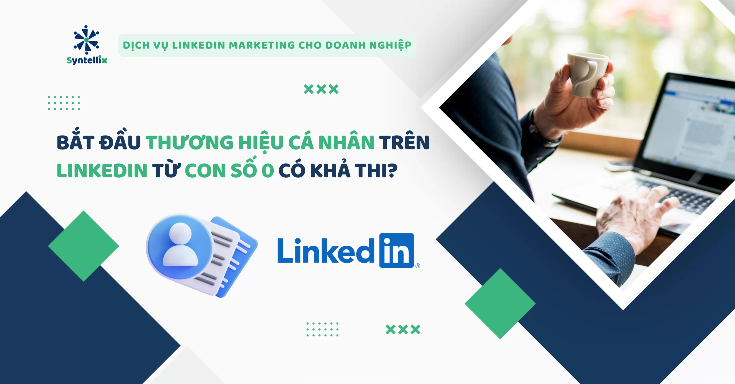 Bắt đầu thương hiệu cá nhân trên LinkedIn từ con số 0 có khả thi?