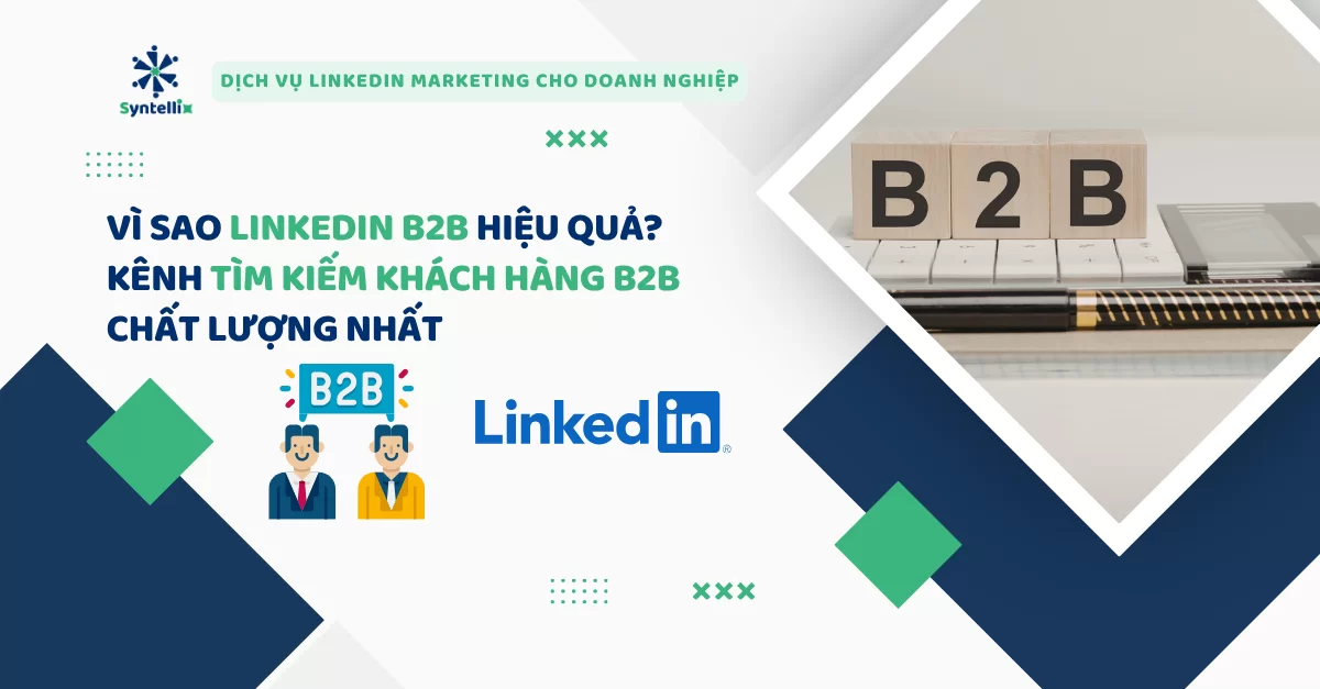 Vì sao LinkedIn B2B hiệu quả Kênh tìm kiếm khách hàng chất lượng mà nhiều doanh nghiệp đang bỏ lỡ